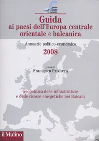 Guida ai paesi dell'Europa centrale orientale e balcanica. Annuario politico-economico 2008