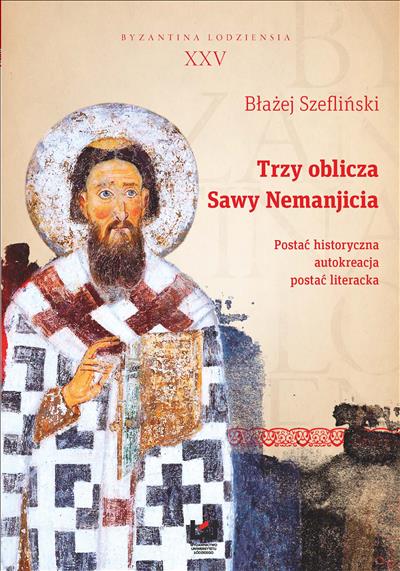 Trzy oblicza Sawy Nemanjicia. Postać historyczna – autokreacja – postać literacka [I tre volti di Sava di Serbia: personaggio storico – autocreazione – personaggio letterario]