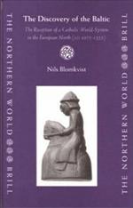 The Discovery Of The Baltic: The Reception of A Catholic World-system in the European North (ad 1075-1225) (The Northern World)