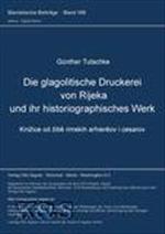 Die glagolitische Druckerei von Rijeka und ihr historiographisches Werk
