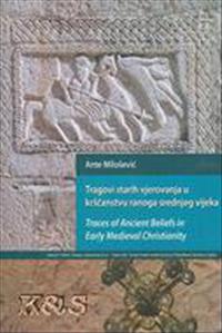 Tragovi starih vjerovanja u kršcanstvu ranoga srednjeg vijeka / Traces of  Ancient Beliefs in Early Medieval Christianity