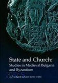 State and Church: Studies in Medieval Bulgaria and Byzantium