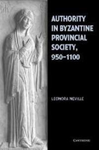 Authority in Byzantine Provincial Society, 950-1100