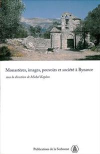 Monastères, images, pouvoirs et société à Byzance