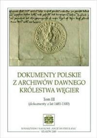 Dokumenty polskie z archiwów dawnego Królestwa Wegier