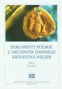 Dokumenty polskie z archiwów dawnego Królestwa Wegier